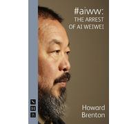 Howard Brenton #aiww: The Arrest of Ai Weiwei (Tascabile) NHB Modern Plays
