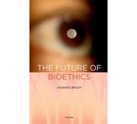 Howard Brody The Future of Bioethics (Copertina rigida)