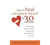 Howard Bronson Mike Riley How to Heal a Broken Heart in 30 Days (Tascabile)