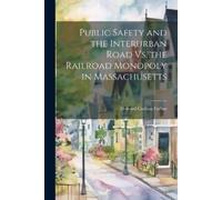 Howard Carlton Public Safety and the Interurban Road Vs. the Railro (Tascabile)