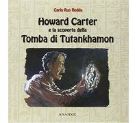 Howard Carter e la scoperta della tomba di Tutankhamon