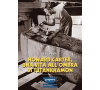 Howard Carter, una vita all'ombra di Tutankhamon - [Graphot]