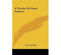 Howard Douglas A Treatise on Naval Gunnery (Copertina rigida)