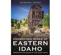 Howard Frisk Abandoned Mines of Eastern Idaho (Tascabile) Abandoned Union