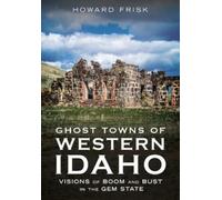 Howard Frisk Ghost Towns of Western Idaho (Tascabile) Abandoned Union