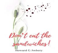 Howard G Awbery Don't Eat The Sandwiches (Tascabile)