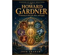 Howard Gardner: A Gateway to His Life, Ideas, and Legacy