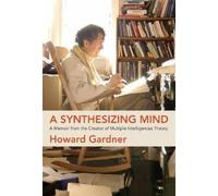 Howard Gardner A Synthesizing Mind (Tascabile)