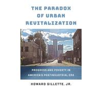 Howard Gillette, Jr. The Paradox of Urban Revitalization (Copertina rigida)