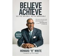 Howard H. White Believe to Achieve (Tascabile)