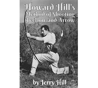 Jerry Hill Howard Hill's Method of Shooting a Bow and Arrow (Tascabile)