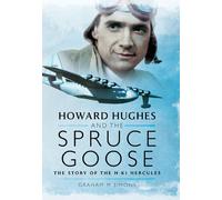 Howard Hughes and the Spruce Goose: The Story of the HK-1 Hercules