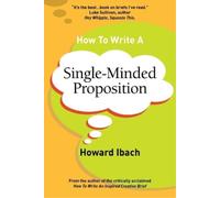 Howard Ibach How To Write A Single-Minded Proposition (Tascabile)