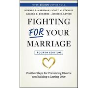 Fighting for Your Marriage: Positive Steps for Preventing Divorce and Building a Lasting Love