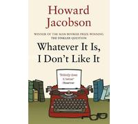 Howard Jacobson Whatever It Is, I Don't Like It (Tascabile)