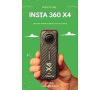 Howard Justin How to Use Insta 360 X4 (Tascabile)