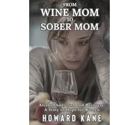 Howard Kane From Wine Mom to Sober Mom: Alcohol Addiction and Recove (Tascabile)