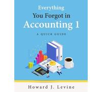 Howard Levine Everything You Forgot in Accounting 1 - A Quick Guide (Tascabile)