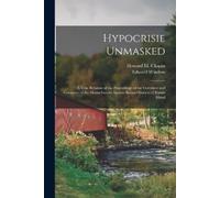 Howard M Chapin Hypocrisie Unmasked; a True Relation of the Proceedi (Tascabile)