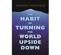 Howard Mansfield The Habit of Turning the World Upside Down (Tascabile)