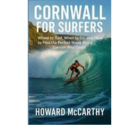 Howard McCarthy CORNWALL FOR SURFERS: Where to Surf, When to Go, and (Tascabile)