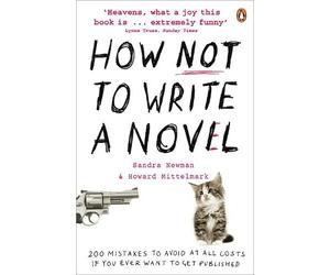 Howard Mittelmark Sandra Newman How NOT to Write a Novel (Tascabile)