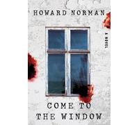 Howard Norman Come to the Window (Copertina rigida)