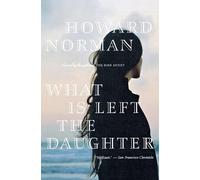 Howard Norman What Is Left the Daughter (Tascabile)
