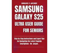 Howard P Archer Samsung Galaxy S25 Ultra User Guide for Seniors (Tascabile)