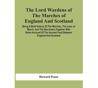 Howard Pease The Lord Wardens Of The Marches Of England And Scotland (Tascabile)