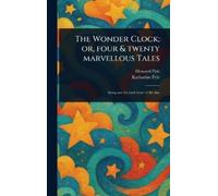 Howard Pyle Katha The Wonder Clock; or, Four & Twenty Marvell (Copertina rigida)