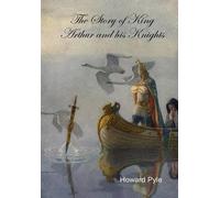 Howard Pyle The Story of King Arthur and His Knights (Copertina rigida)