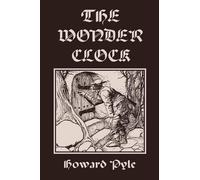 Howard Pyle The Wonder Clock, Illustrated Edition (Yesterday's Class (Tascabile)