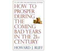 Howard Ruff How to Prosper During the Coming Bad Years in the 21st C (Tascabile)
