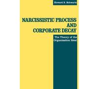 Howard S. Schwartz Narcissistic Process and Corporate Decay (Tascabile)