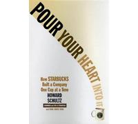 Pour Your Heart Into It: How Starbucks Built a Company One Cup at a Time