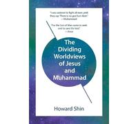 Howard Shin The Dividing Worldviews of Jesus and Muhammad (Tascabile)