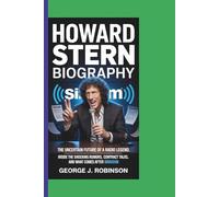HOWARD STERN BIOGRAPHY: The Uncertain Future of a Radio Legend Inside the Shocking Rumors, Contract Talks, and What Comes After SiriusXM