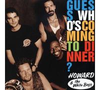 Howard & The White Boys - Guess Who's Coming To Dinner?