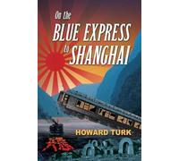 Howard Turk On the Blue Express to Shanghai (Tascabile)
