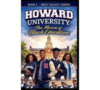 Howard University: A HISTORY OF EXCELLENCE, CULTURE AND LEADERSHIP: 1