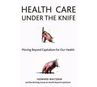 Howard Waitzkin Health Care Under the Knife (Tascabile)