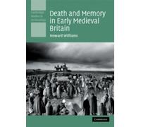 Howard Williams Death and Memory in Early Medieval Britain (Tascabile)