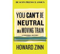 Howard Zinn You Can't Be Neutral on a Moving Train (Copertina rigida)