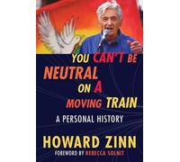Howard Zinn You Can't Be Neutral on a Moving Train (Tascabile)