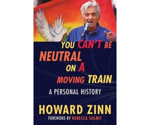 Howard Zinn You Can't Be Neutral on a Moving Train (Tascabile)