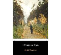 Howards End: The 1910 E. M. Forster Classic Novel