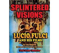Howarth Troy Splintered Visions Lucio Fulci and His Films (Tascabile)