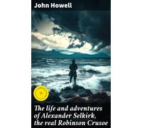 Howell, John The Life And Adventures Of Alexander Selkirk, The Real R Book NUOVO