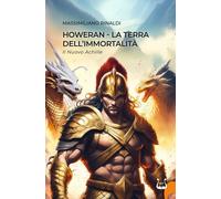 Howeran. La terra dell'immortalità. Il nuovo Achille - [NeP edizioni]